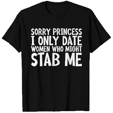 Discover Sorry I Only Date Women Who Might Stab Me T Shirts
