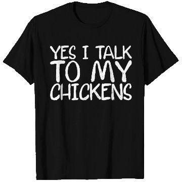 Discover Yes, I Talk To My Chickens T Shirts