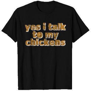 Discover Yes, I Talk To My Chickens 3 T Shirts