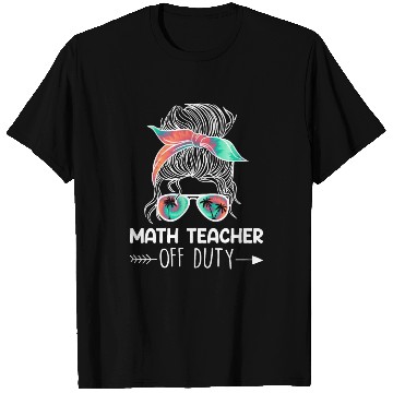 Discover Teacher off duty teacher vacation math teacher T Shirts