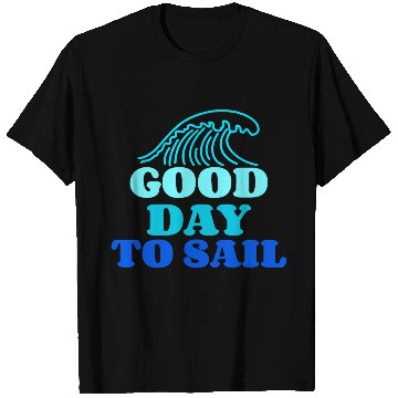 Discover Good Day To Sail sea T Shirts