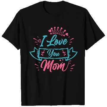 Discover I love you mom - Mother Day T Shirts