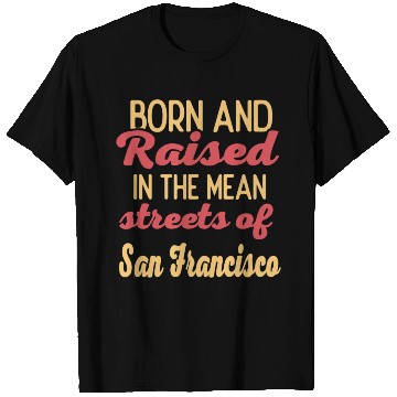 Discover Born and raised in San Francisco California T Shirts