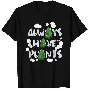 Discover Always Have Plants T Shirts