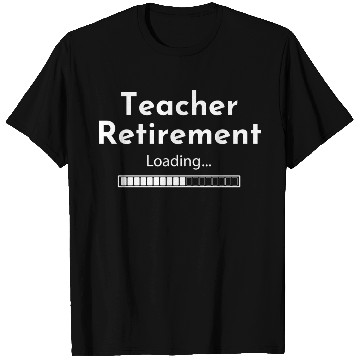 Discover Teacher Retirement Loading - Teacher T Shirts