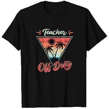Discover Teacher off duty teacher on vacation Teacher T Shirts