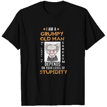 Discover I Am A Grumpy Old Man My Level Of Sarcasm Depends T Shirts