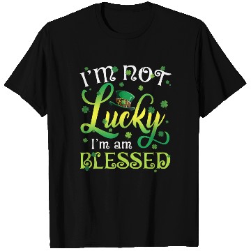Discover I’m Not Lucky I’m Blessed Saint Patrick Day T Shirts