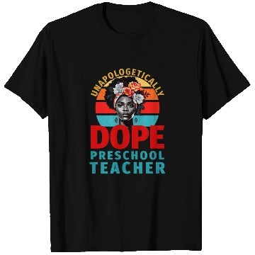Discover Unapologetically Dope Preschool Teacher T Shirts