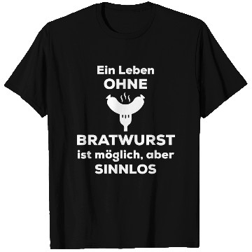 Discover a life without Bratwurst is possible but pointless T Shirts