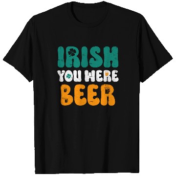 Discover Irish you were Beer St Patrick's Day T Shirts