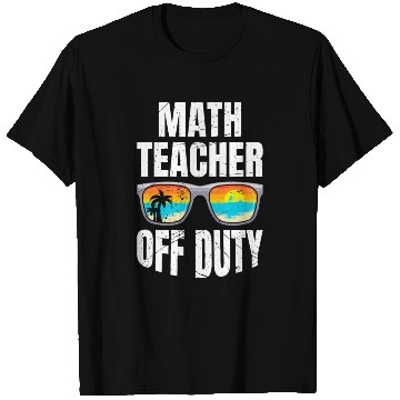 Discover Mathematics Teacher off duty vacation Math teacher T Shirts
