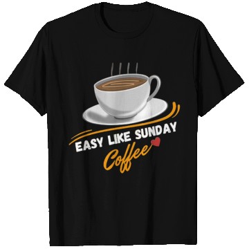 Discover Easy Like Sunday Coffee, for coffee lover&caffeine T Shirts