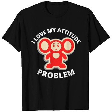Discover i love my attitude problem T Shirts