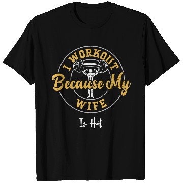 Discover I Workout Because My Wife Is Hot T Shirts