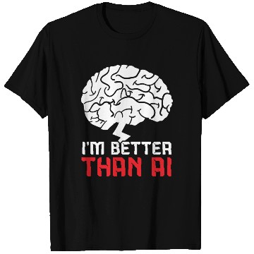 Discover I'm Better Than AI Artificial Intelligence Robot T Shirts