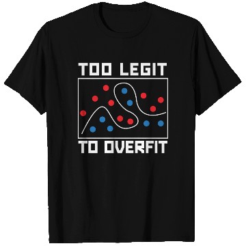 Discover Too Legit To Overfit Artificial Intelligence Robot T Shirts