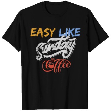 Discover easy like sunday coffee T Shirts