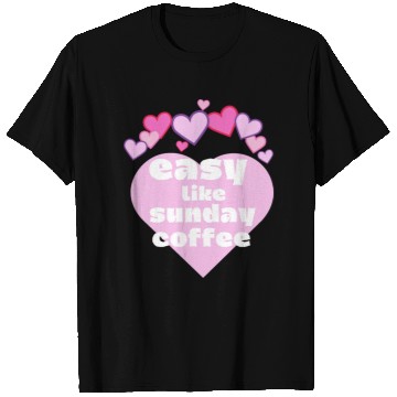 Discover easy like sunday coffee T Shirts