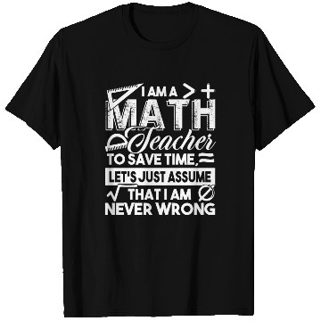 Discover Math Teacher Math Teachers Never Wrong T Shirts