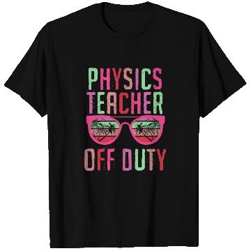 Discover Vacation physics teacher off duty physics teacher T Shirts
