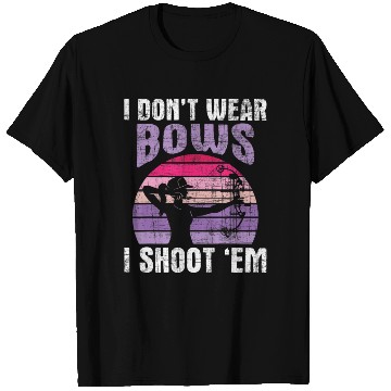 Discover I Don't Wear Bows I Shoot Em Archery T Shirts