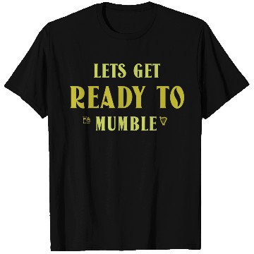 Discover Lets Get Ready To Mumble T Shirts