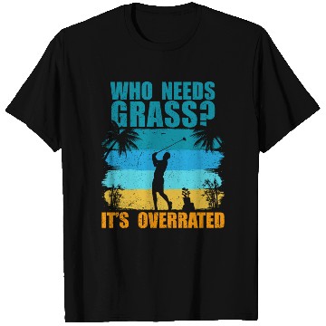 Discover Who needs grass? It's overrated! T Shirts