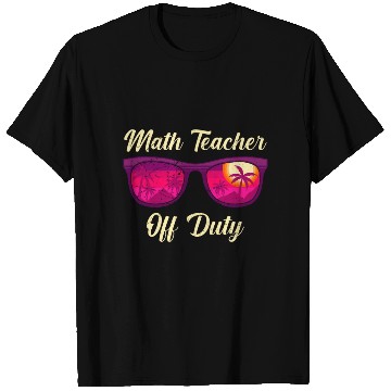 Discover Mathematics Teacher off duty vacation Math teacher T Shirts