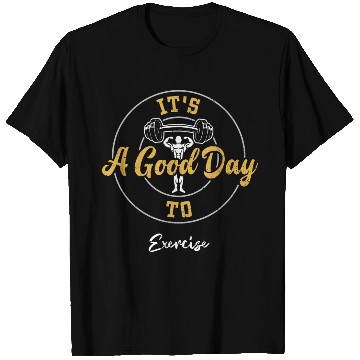 Discover It's A Good Day To Exercise - Gym T Shirts