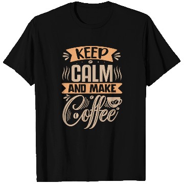 Discover keep calm and make coffee T Shirts