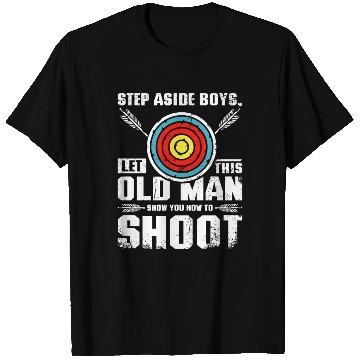 Discover Let this old man show you how to archery T Shirts