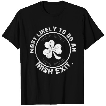 Discover Most Likely To Do An Irish Goodbye T Shirts