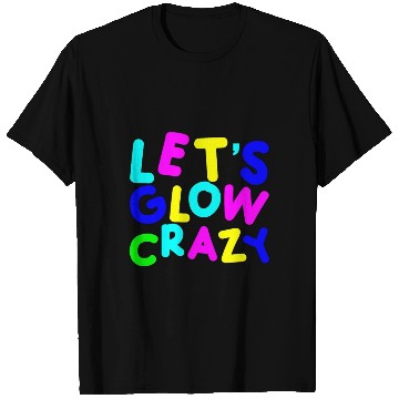 Discover Let's Glow Crazy T Shirts