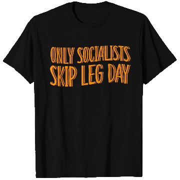 Discover Only Socialists Skip Leg Day T Shirts