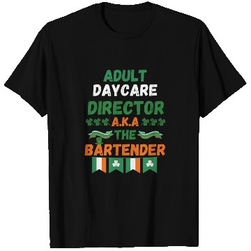 Discover Adult daycare director aka the bartender st patric T Shirts