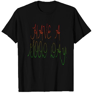 Discover HAVE A NICE DAY. T Shirts