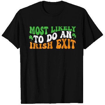 Discover Most Likely To Do An Irish Exit 8 T Shirts
