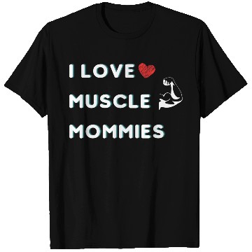 Discover I Love Muscle Mommies funny qoute T Shirts