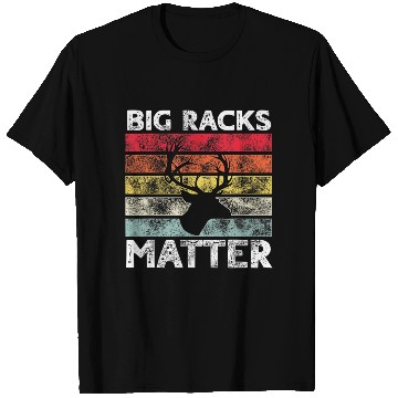Discover Big Racks Matter Funny Deer Hunting Saying T Shirts