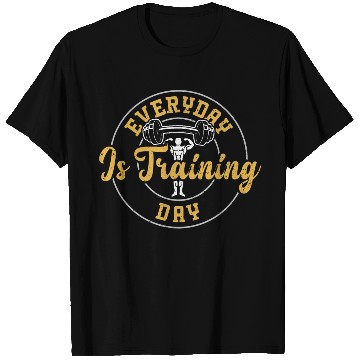 Discover Everyday Is Training Day - Gym T Shirts