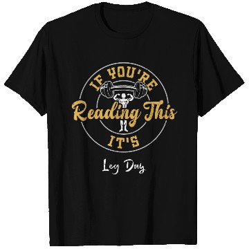 Discover If You're Reading This It's Leg Day T Shirts