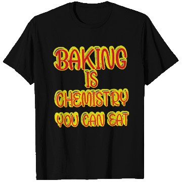 Discover Baking Is Chemistry You Can Eat T Shirts