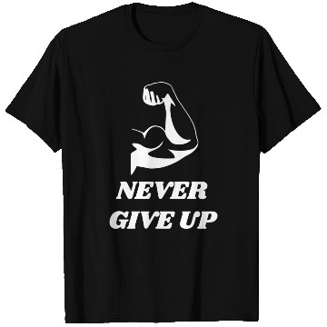 Discover NEVER GIVE UP T Shirts