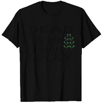 Discover Dead Inside But Feelin Lucky T Shirts