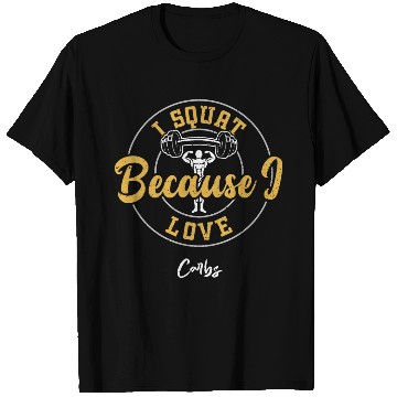 Discover I Squat Because I Love Carbs - Gym T Shirts
