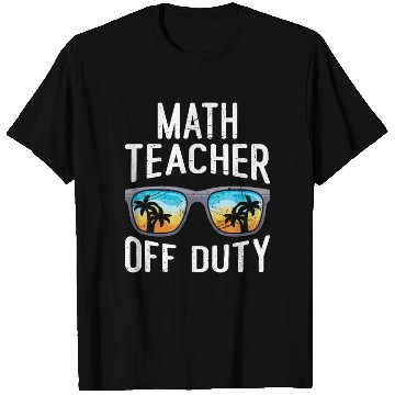 Discover Mathematics Teacher off duty vacation Math teacher T Shirts