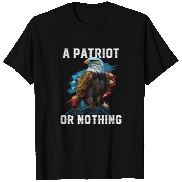 Discover A Patriot or Nothing American Bald Eagle T Shirts