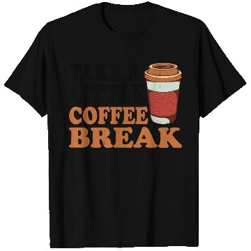 Discover Take A Little Coffee Break T Shirts