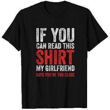 Discover If You Can Read This My Girlfriend Say Too Close T Shirts